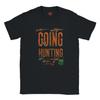 Going Hunting Graphic T-Shirt | Outdoorsman Apparel