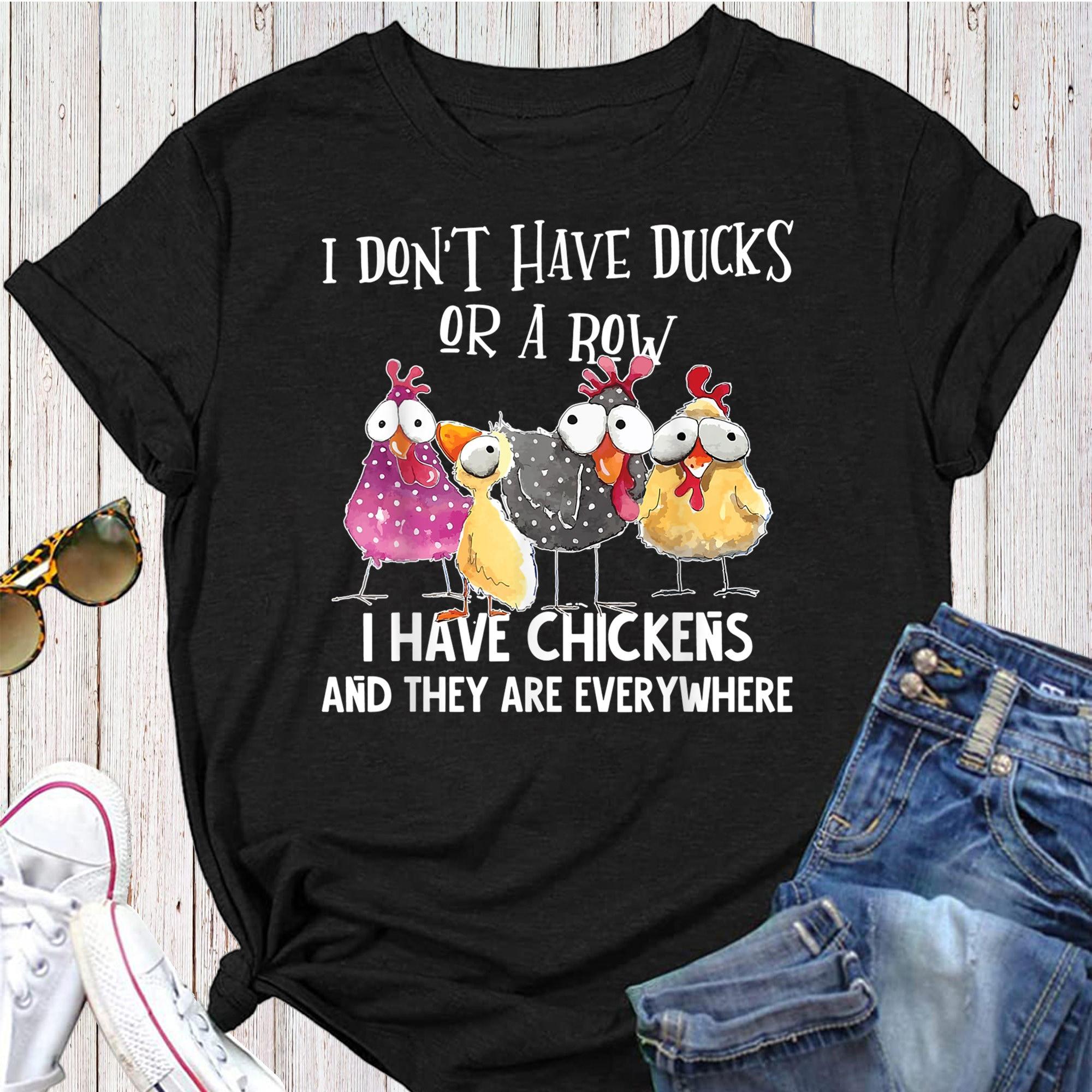 I Don t Have Ducks Or A Row I Have Chickens Are Everywhere Women T Shirts S чёрный