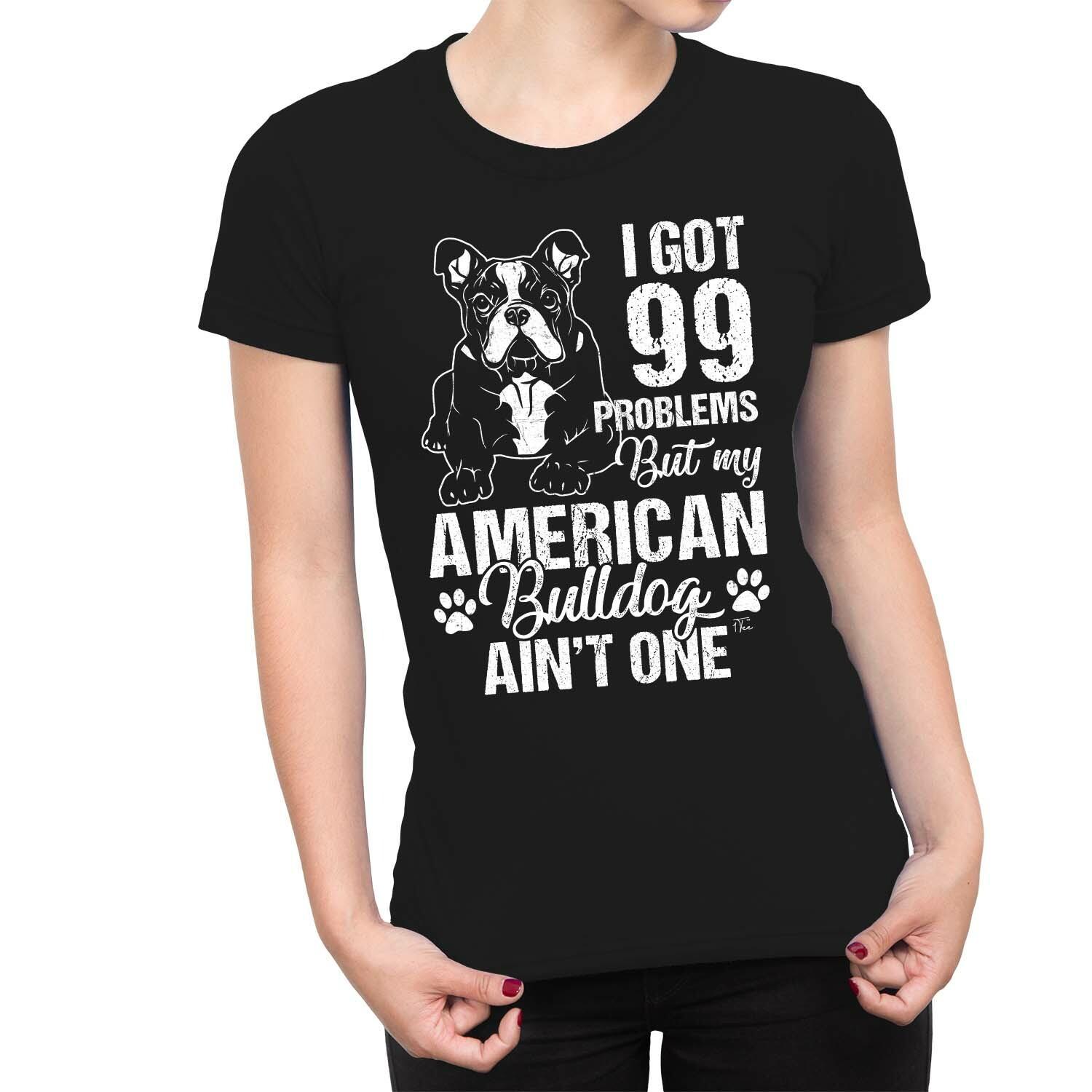 1Tee Womens I Got 99 Problems But My American Bulldog Ain t One T-Shirt XL
