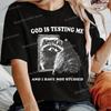 God Is Testing Me Print Funny Raccoon Women T Shirt Street Casual Retro Raccoon Tshirts Round Neck Short Sleeve FeUnisex Tshirts
