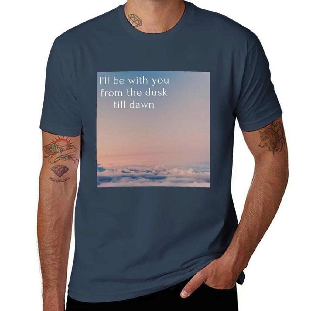 Ill be with you from the dusk till dawn TShirt Standard Fit Solid Tee Shirt