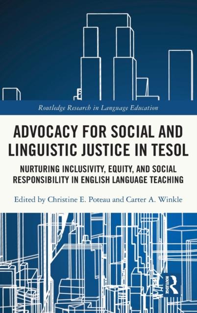 The Advocacy for Social and Linguistic Justice In TESOL : Nurturing Inclusivity, Equity, and Social Responsibility In English Language Teaching Book