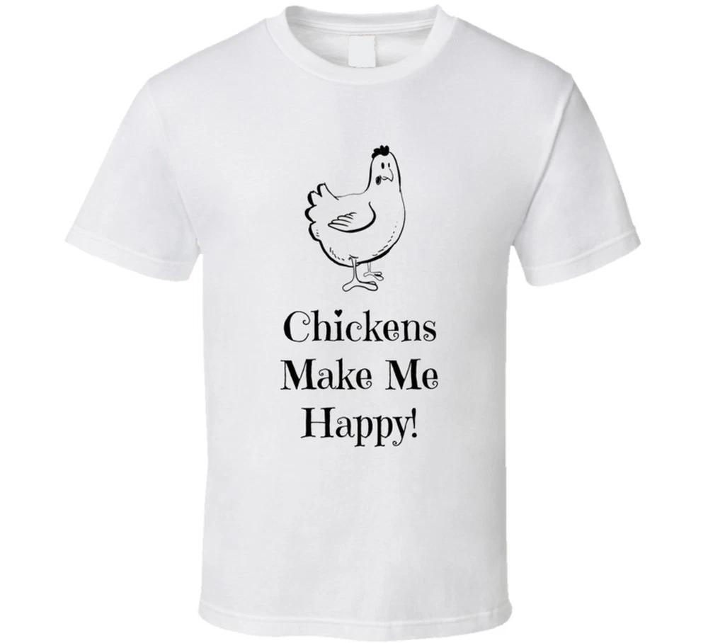 Chickens Make Me Happy T Shirt S