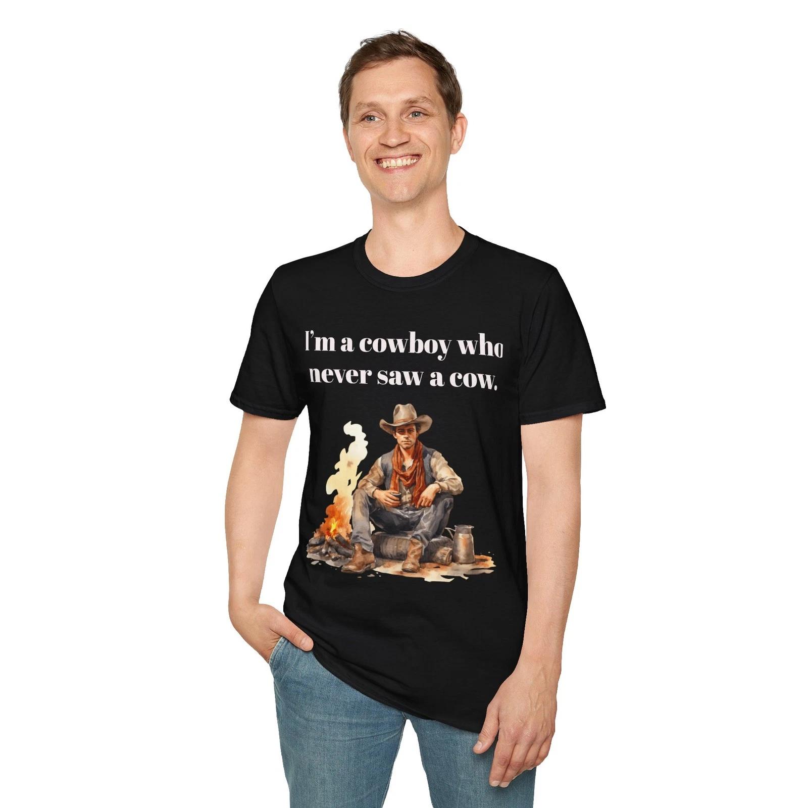 I’m a cowboy who never saw a cow T-Shirt Fun Slogan Old West Cowboy Art Saying 3XL