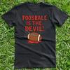Foosball Is The Devil! Unisex T-Shirt