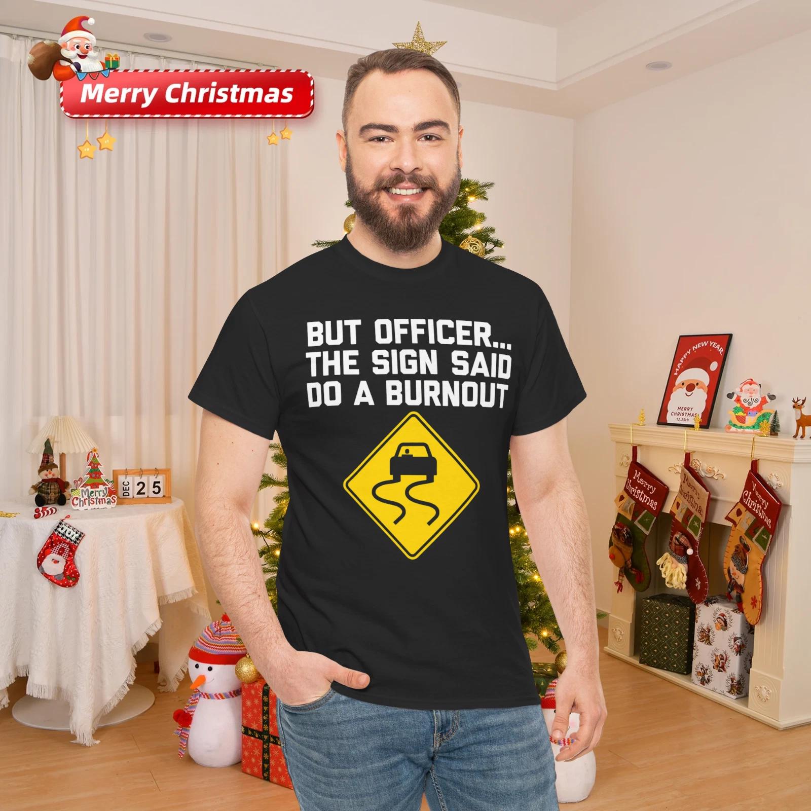 But Officer, The Sign Said Do A Burnout T-Shirt funny saying T-Shirt L