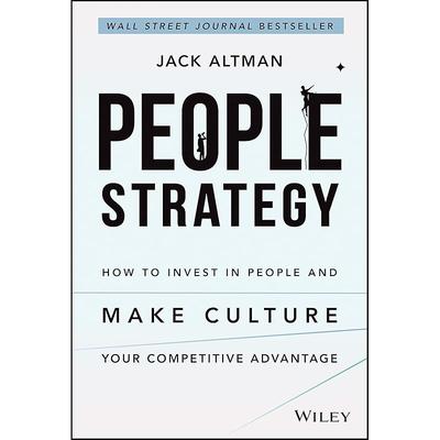 People Strategy: How To Invest In People and Make Culture Your Competitive Advantage