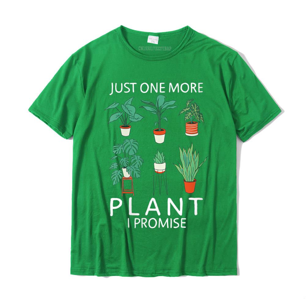 Womens Just one more Plant i Promise Funny Plant Lover Gardening TShirt Geek Unisexs Tshirts New Cotton Tops Tees Fashionable