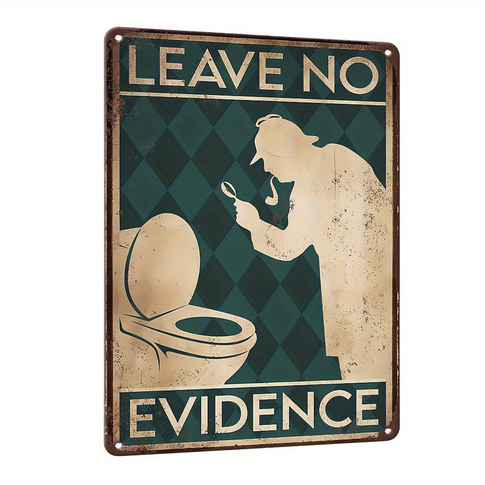 Pc LEAVE NO EVIDENCE Mimic Metal Signs(X InchesXCm) Tin Plaque Vintage Plate Poster Iron Painting Retro Decoration Wa