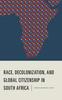 The Race, Decolonization, and Global Citizenship In South Africa Book