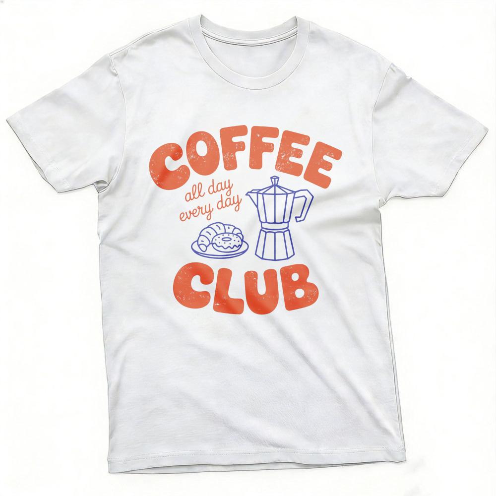 Coffee Club All Day Every Day Unisex TShirt Cotton Summer Casual Fashion Top Coffee Lover Gift Tee Short Sleeve Shirt Unisex Clothing