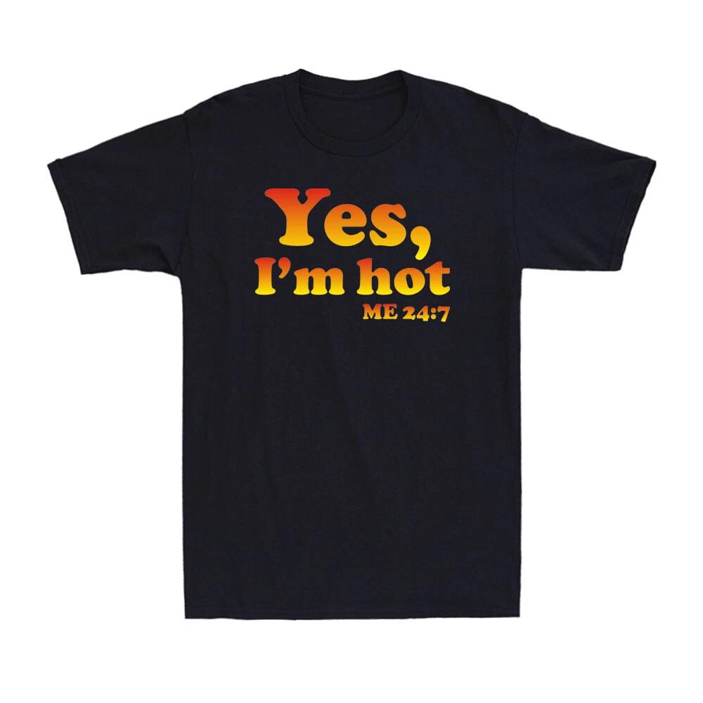 Yes I m Hot Yes I m Cold Me 24:7 Funny Sayings About Life Novelty Men s T-shirt M