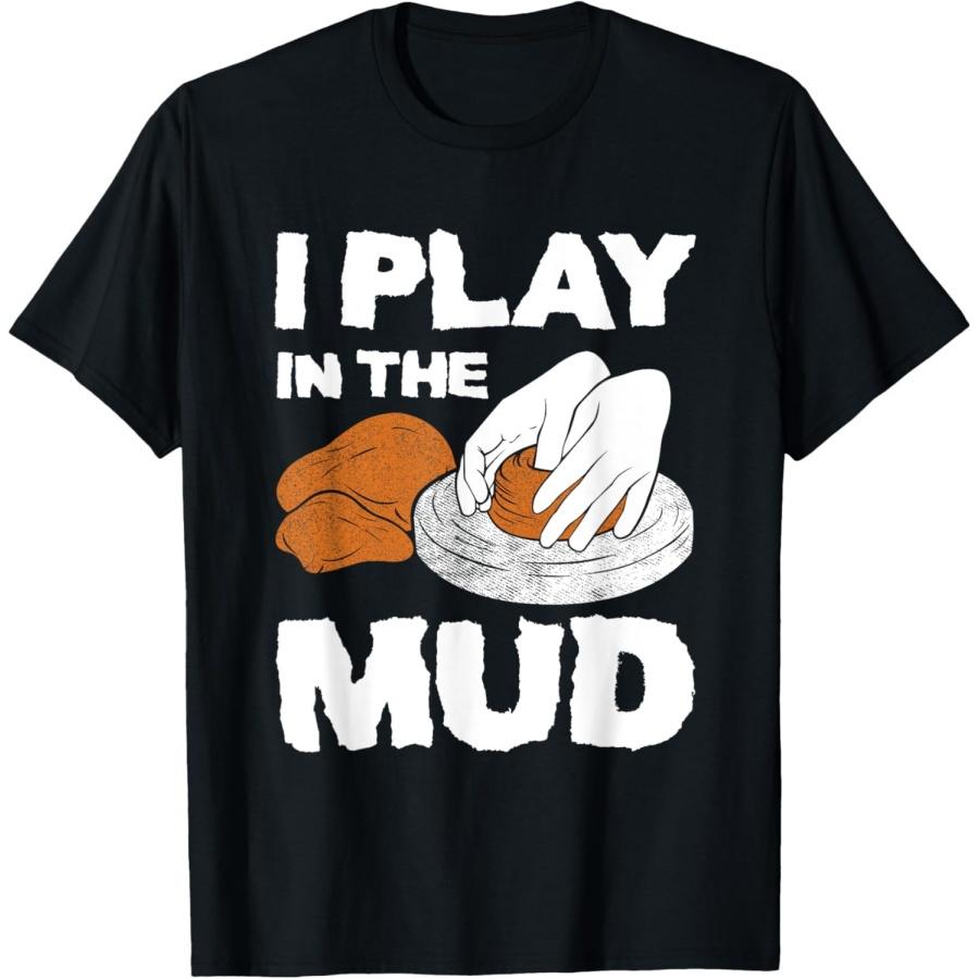 

Funny I Play In The Mud Clayware Clay Sculpture Ceramics T-Shirt XXXXXL чёрный