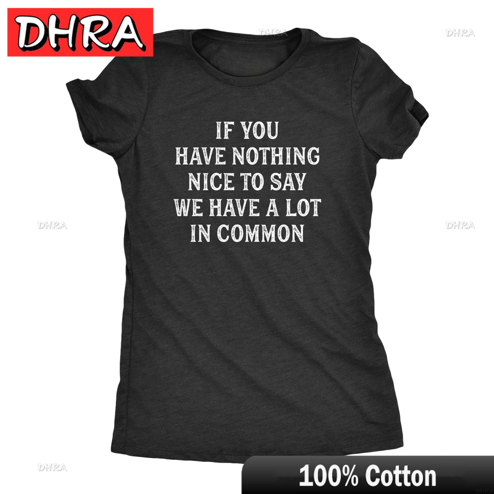 Womens If You Have Nothing Nice To Say We Have A Lot in Common T Shirt Funny Top Soft Short Sleeve Tee Loose Cotton T Shirt S