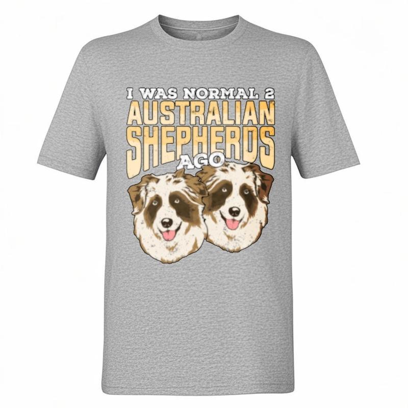 T Shirt Unisex Rock Boys Round Neck T Shirt Unisex I Was Normal 2 Australian Shepherds Ago Everyday Unisex Teeshirt Big Size Tee
