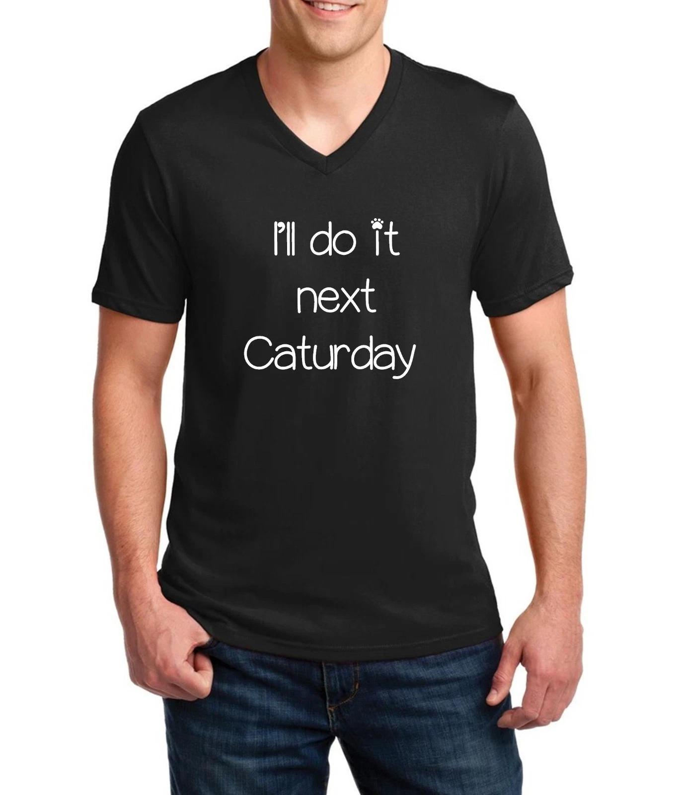 Mens V-neck I ll Do It Next Caturday T Shirt Animal Pet Lovers Cat T-shirt Tee S