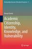The Academic Citizenship, Identity, Knowledge, and Vulnerability : 11 Book
