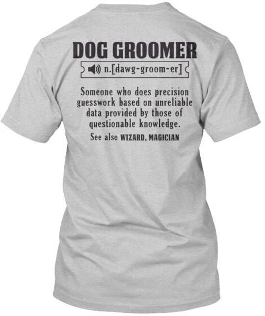 

Dog Groomer Trust Me I M A N Dawg Groom Er Someone Who T shirt Made in USA S-5XL 3XL