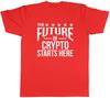 The future of Crypto Starts Here Mens Unisex TShirt Tee