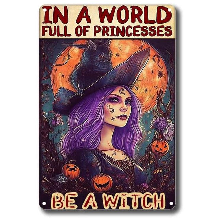 In A World Full of Princesses Be A Witch Happy Halloween Metal Tin signs Indoor & Outdoor Home Bar Coffee Wall Decor Posters
