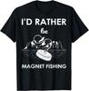 I'd Rather Be Magnet Fishing Tee Shirt Gift Unisex T-Shirt