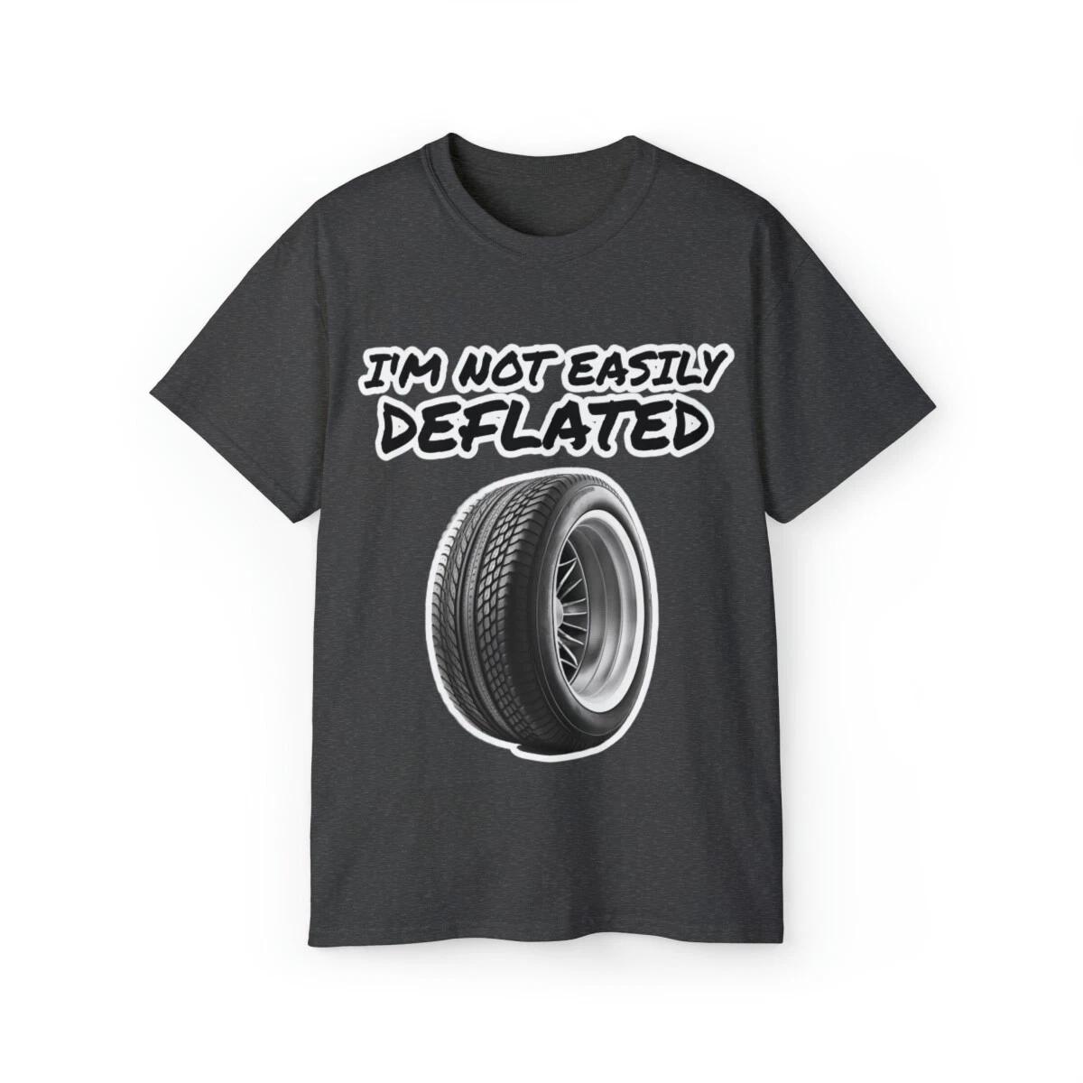 

US Adults - Tire - I m not easily deflated - Cute Funny Cotton Tee Shirt 4XL