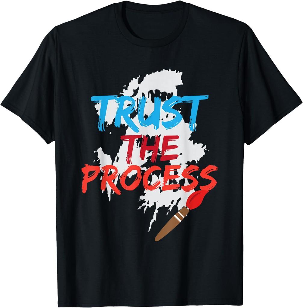 Trust The Process Funny Painter Cool Artist Gift T-Shirt