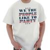 We Like To Party Drinking Patriotic 4th July Womens or Mens Crewneck T Shirt Tee