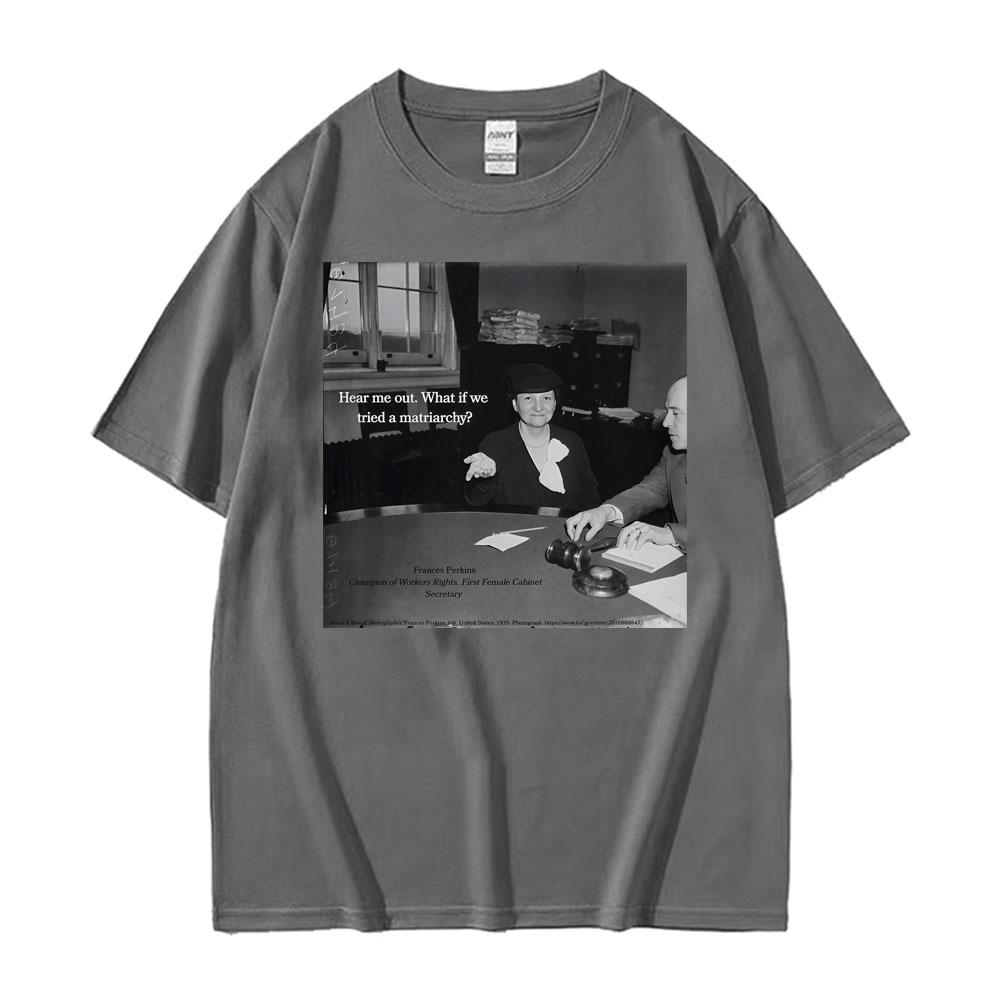 Lustiges Frances Perkins Matriarchat Feministen Meme T-Shirt Unisex Damenmode Humor Kurzarm T-Shirts Sommer 100% Baumwolle T-Shirt