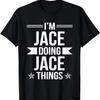 I'm Jace Doing Jace Things Funny Name Humor Nickname T-Shirt