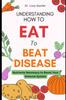 The Understanding How To Eat To Beat Disease : Nutrients Necessary To Boost Your Immune System Book