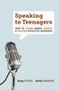 The Speaking To Teenagers : How To Think About, Create, and Deliver Effective Messages Book