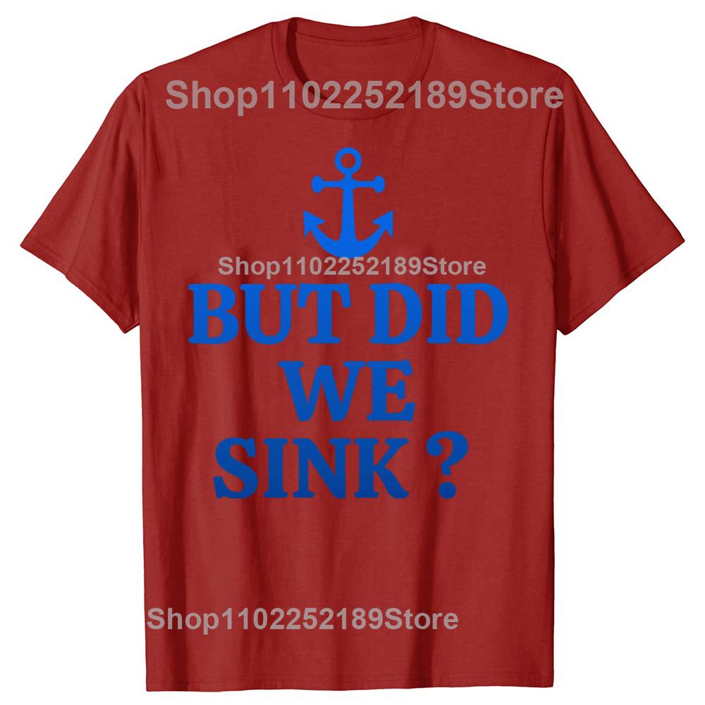 But Did We Sink Funny Sailboat Sail Boating Captain Sailing T-shirts Men Casual Tshirt 100% Cotton Loose Oversized T Shirt