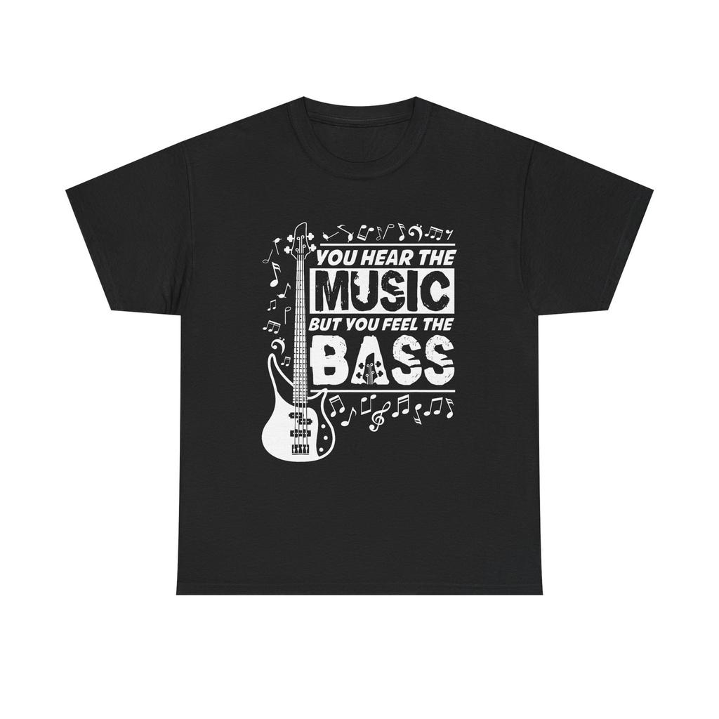 You Hear The Music But You Feel The Bass Guitar T-Shirt - Funny Bassist Tee