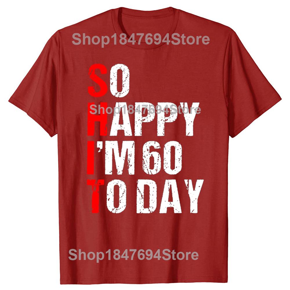 Funny So Happy I'm 60 Years Old 1965 60th T-shirts Men Women's Fashion Casual Tshirt 100% Cotton Loose Oversized T Shirt