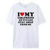 I Love My Boyfriend Klær I Love My Girlfriend T-skjorte for menn, så vær så snill å hold deg unna meg Funny BF GF Saying Quote Gift T-skjorter