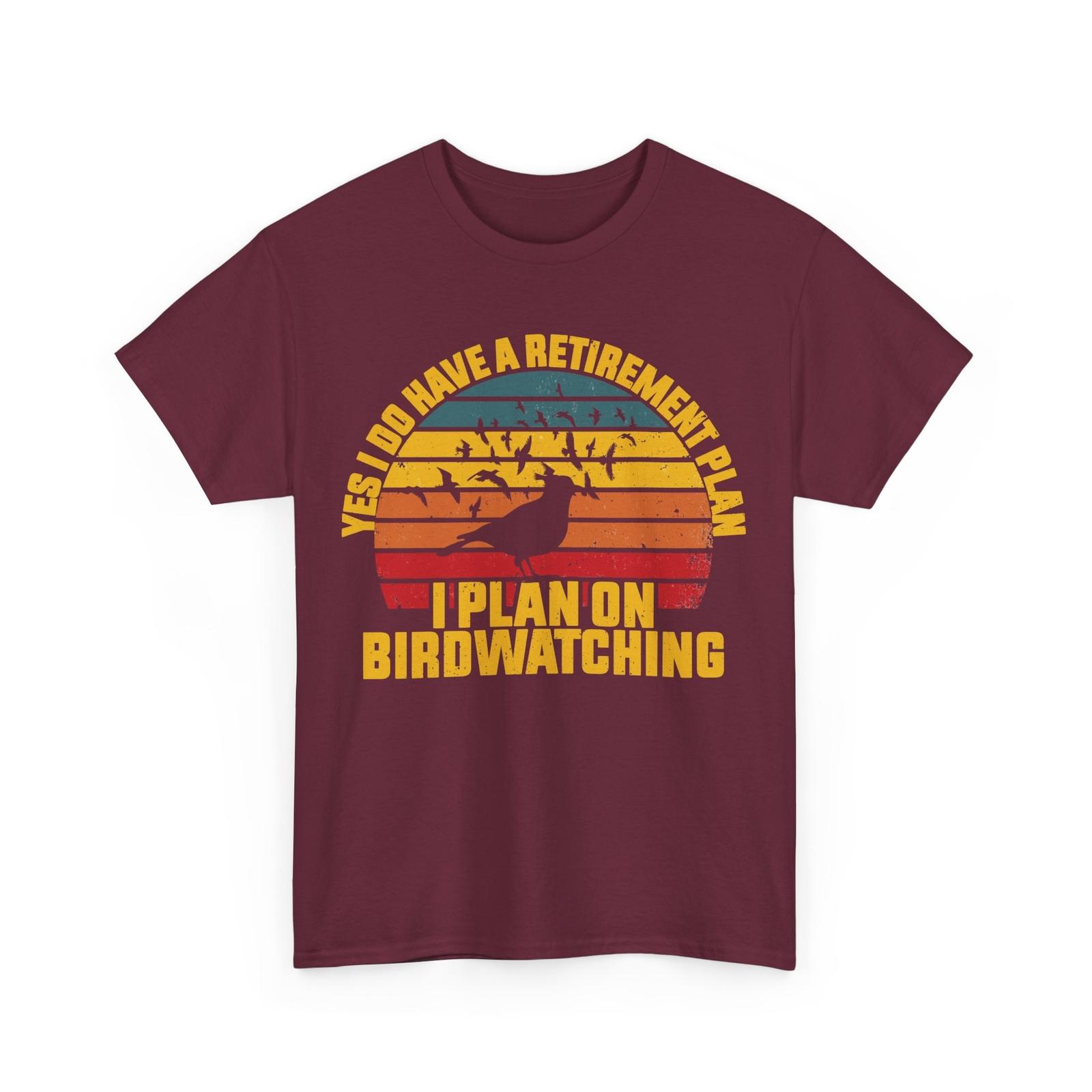 Bird Watcher Yes I Do Have a Retirement Plan I Plan on Birdwatching Shirt XL