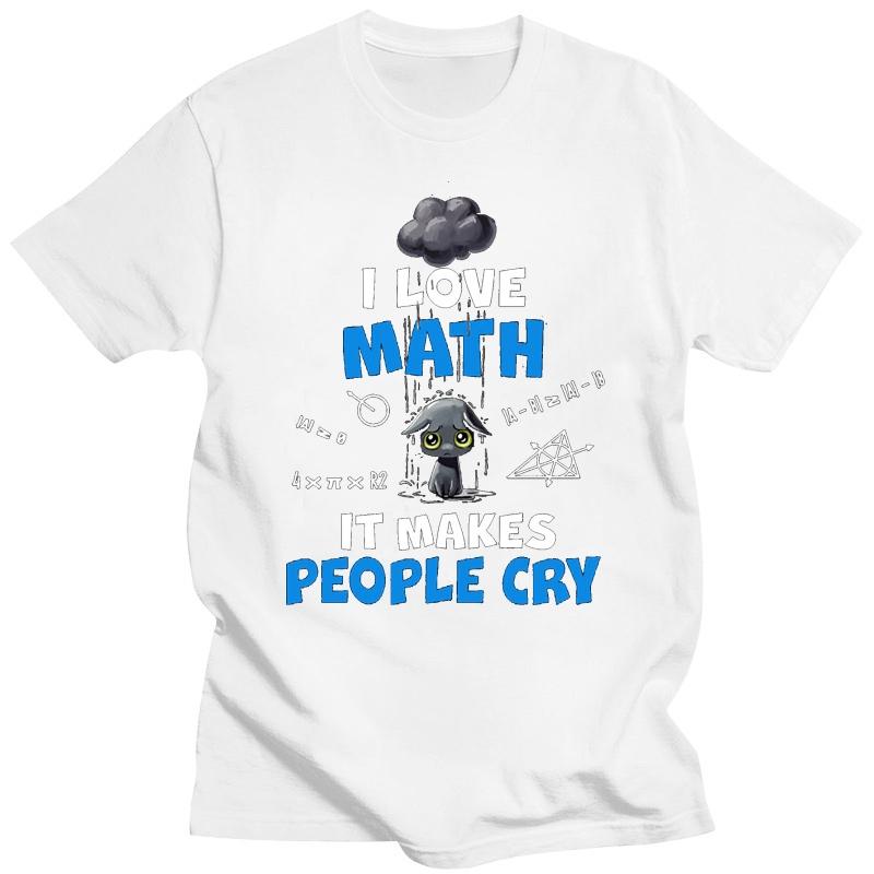 

Math I Love Math It Makes People Cry T Shirt Basic Solid Cotton Summer Cute Building Design Size Over Size Unique Shirt 4XL
