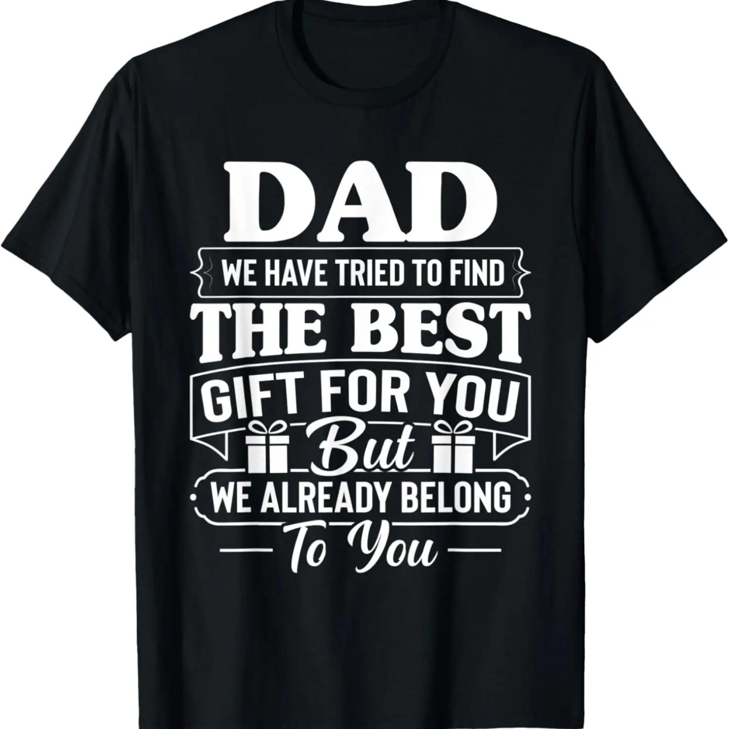 

Mens Dad We Have Tried To Find Best For You But We Belong To You T-Shirt S