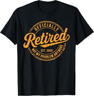 Retired 2025 Not My Problem Anymore Funny Retirement Retro Unisex T-Shirt