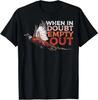 When In Doubt Empty Out...Pheasant Hunting Humor a Pheasant Lover T-Shirt