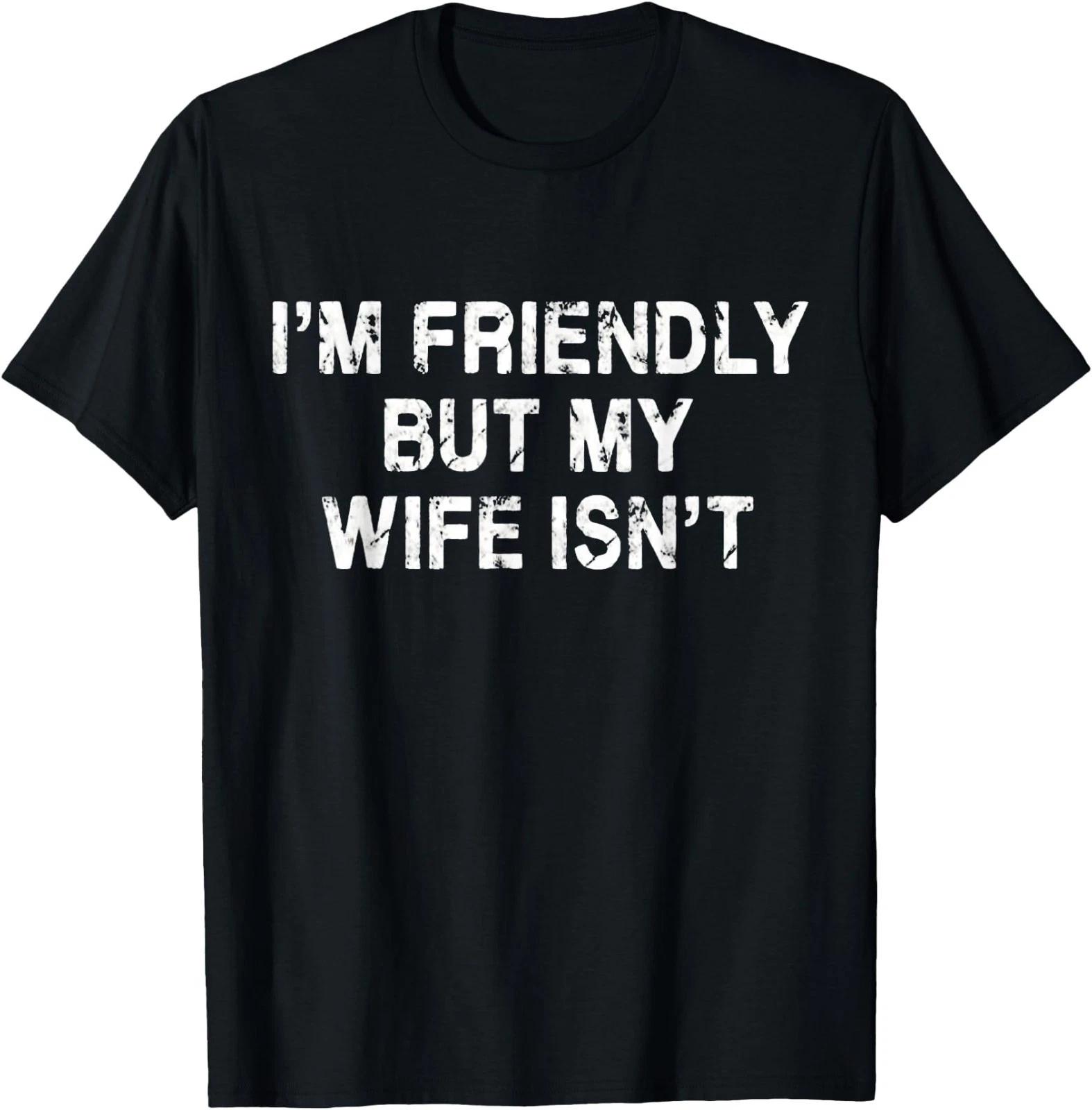 I m Friendly But My Wife Isn t Funny Husband T-Shirt M