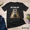Ok I Pull Up Capybara T-Shirt Unisex T-shirt