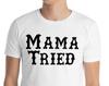 MAMA TRIED Unisex T-Shirt