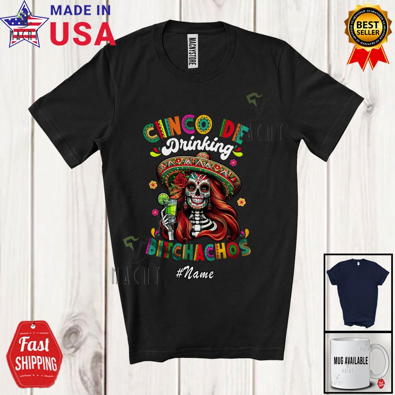 Custom Name Cinco De Drinking Bitchachos; Cinco De Mayo Skull Tequila T-Shirt S