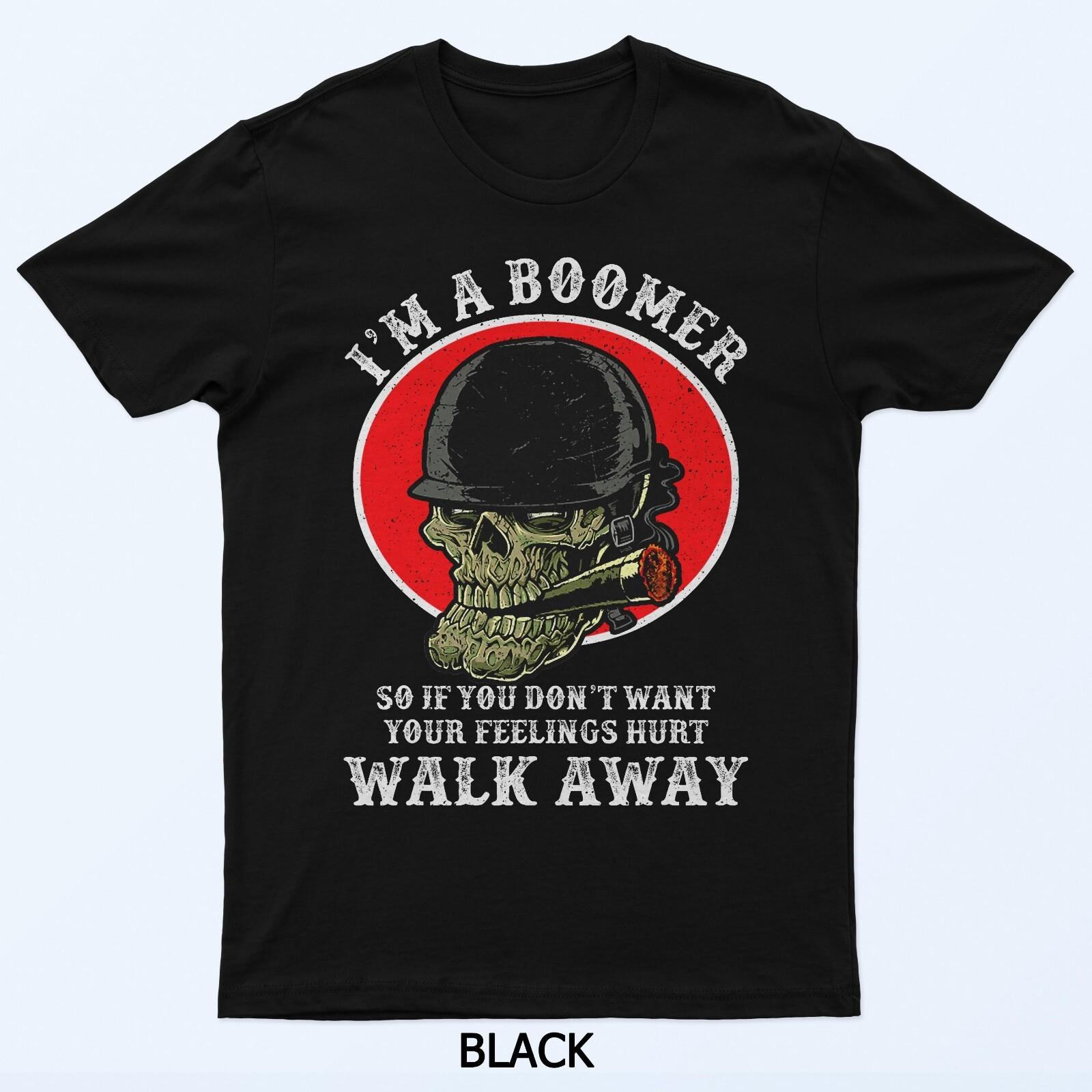 Im A Boomer So If You Dont Want Your Feelings Hurt Walk T-Shirt M