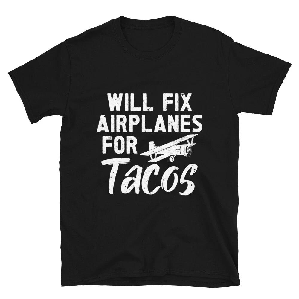 Will Fix Airplanes for Tacos Tee, Aircraft Mechanic Tacos Lover Unisex T- Shirt 3XL
