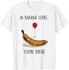 In Banana Years You're Bread Funny Banana Lover Saying Quote T-Shirt