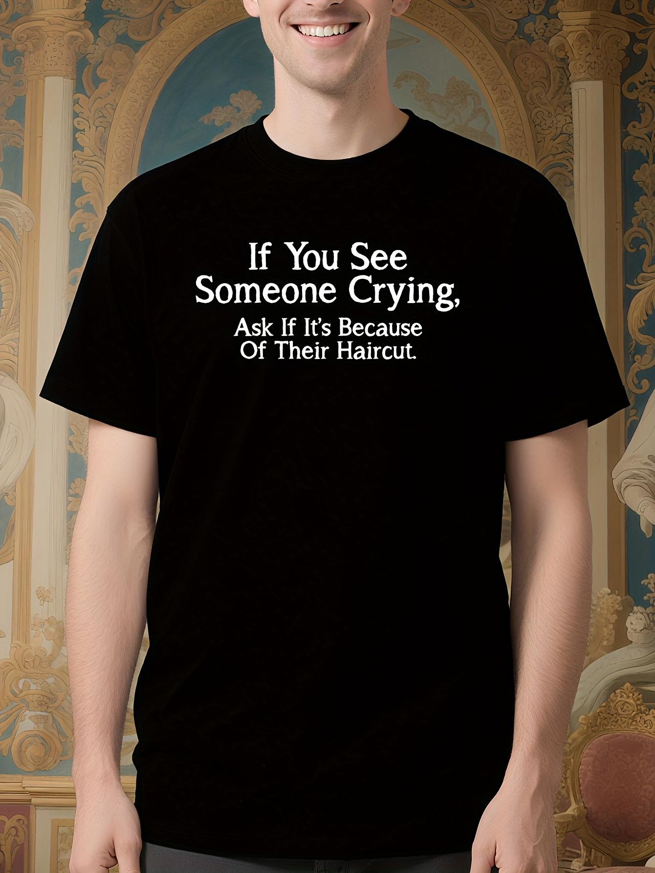 Funny Tshirt - If You See Someone Crying XL