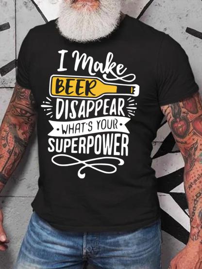 I Make Beer Disappear Whats Your Supper Power Cotton Crew Neck Short Sleeve Tshirt